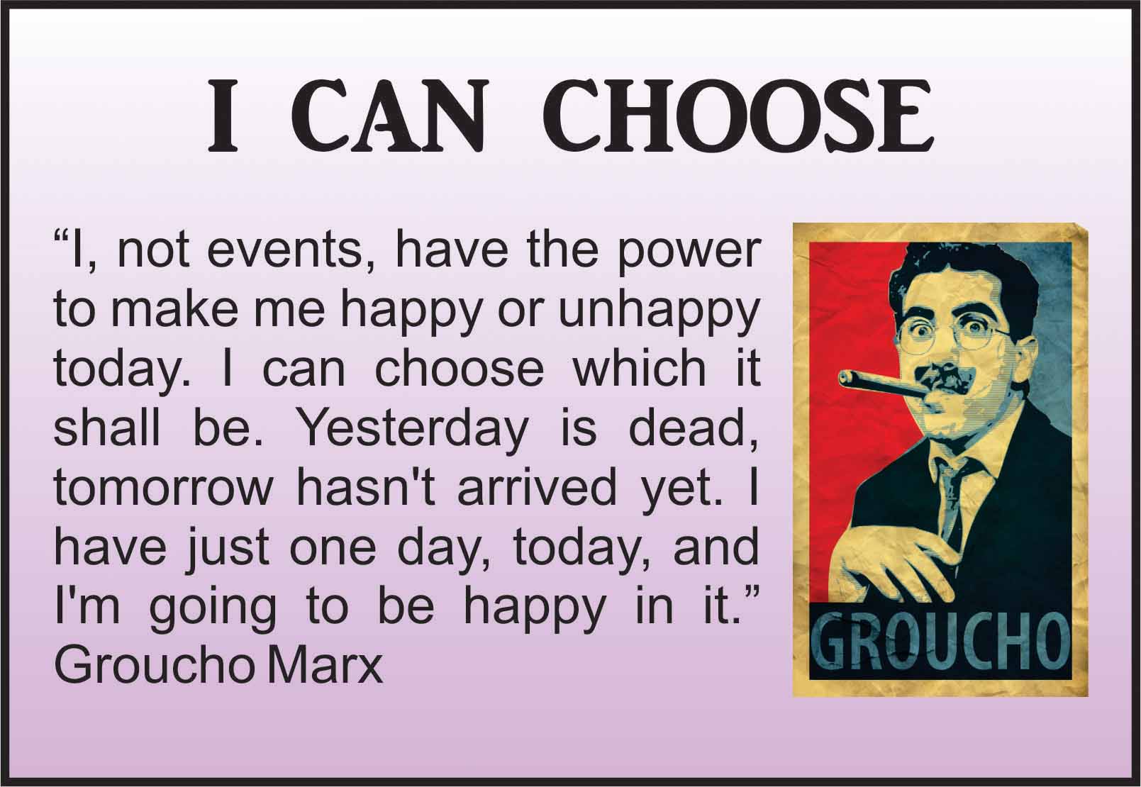 Groucho Marx I choose to be happy